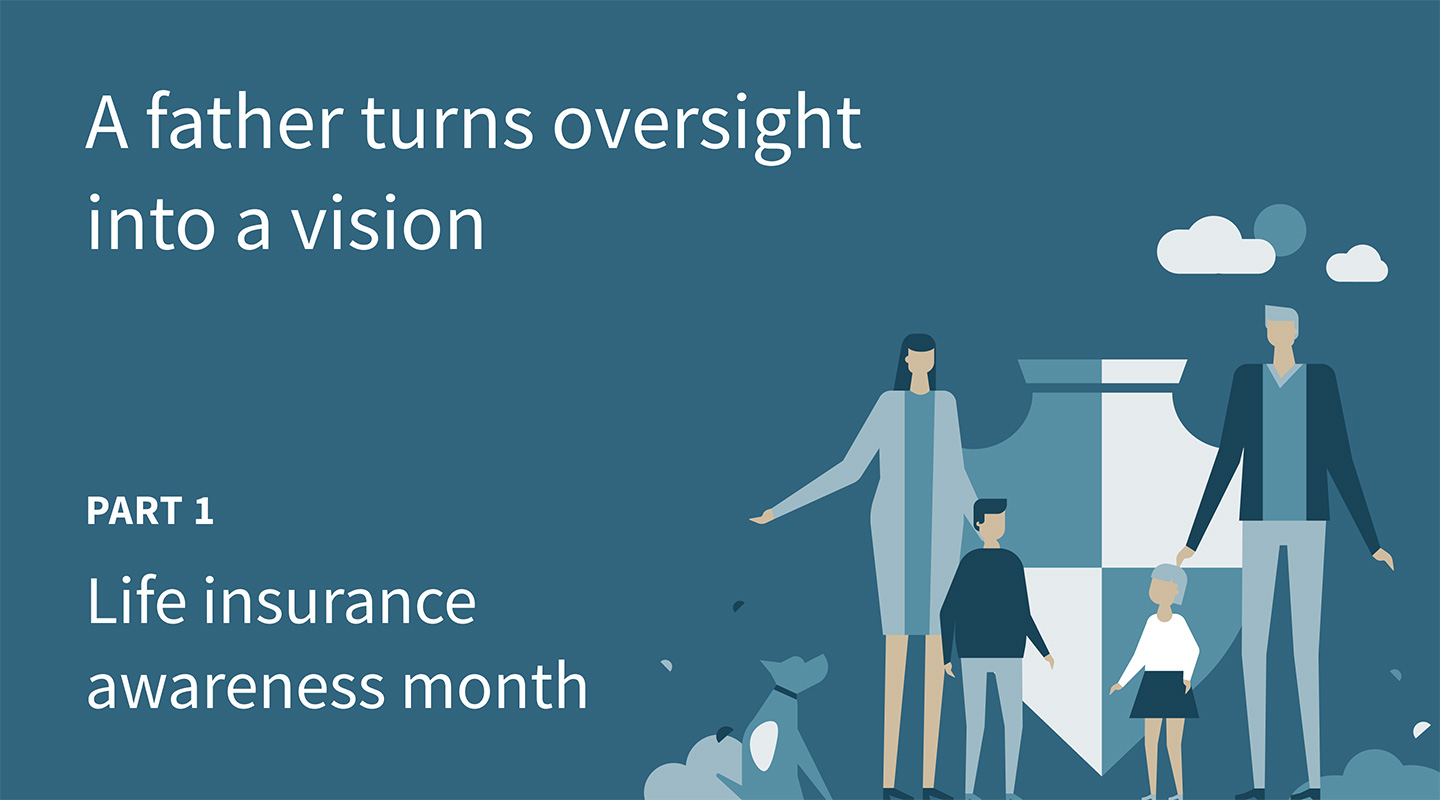 Life insurance awareness month: A father turns an oversight into a vision (part 1)