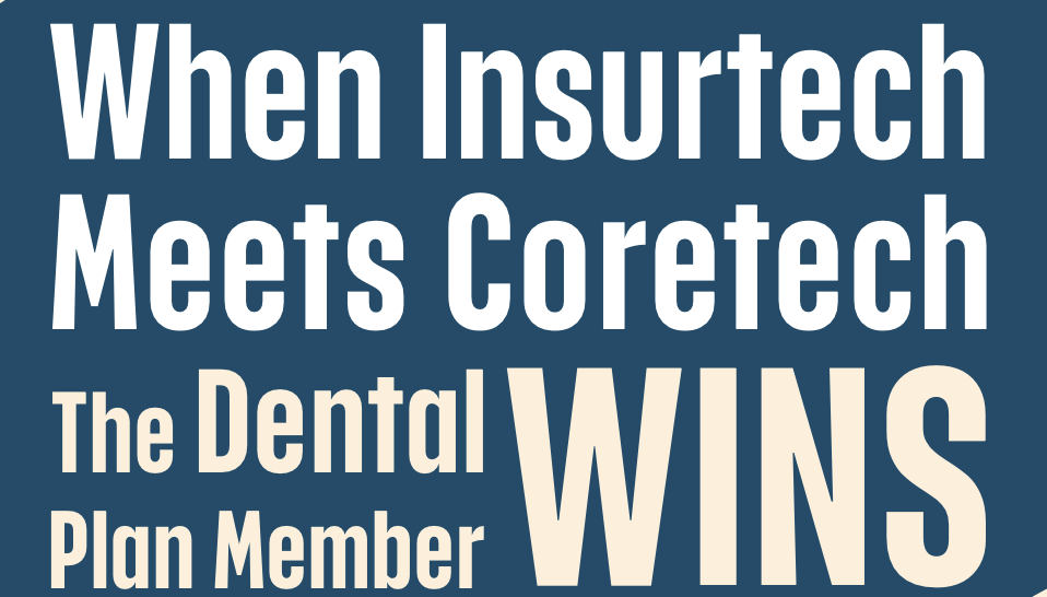 When Insurtech Meets Coretech, the Dental Plan Member Wins