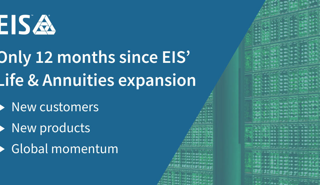 EIS Marks Year Anniversary of Life and Annuities Expansion with Two Leading Group Insurers Signed and New Products Released