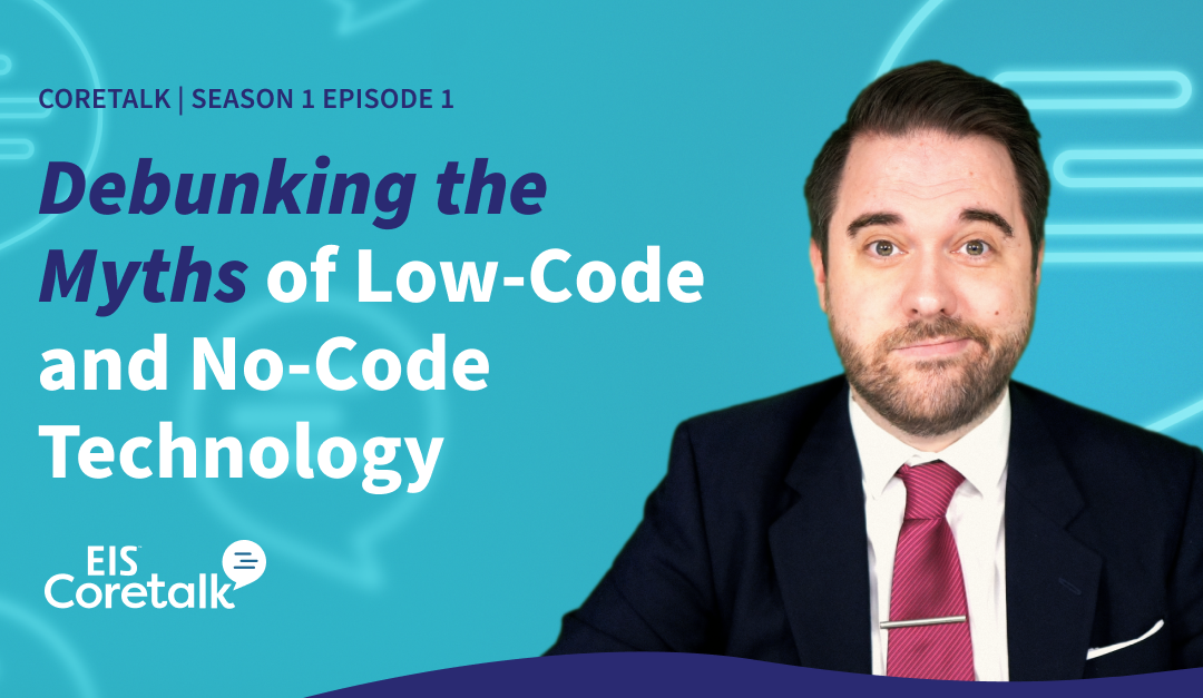 EIS Coretalk: Debunking the Myths of Low-Code/No-Code Technology (S1E1)