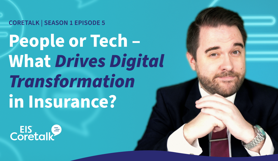 EIS Coretalk: People or Technology – What Drives Digital Transformation in Insurance? (S1E5)