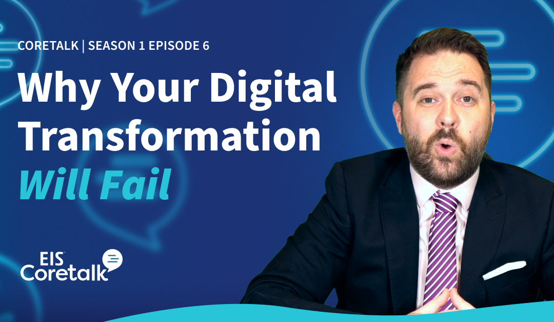 EIS Coretalk: Why Your Digital Transformation Will Fail — and What to Do About It (S1E6)