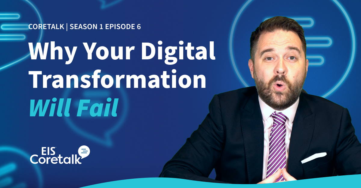 EIS Coretalk: Why Your Digital Transformation Will Fail — and What to Do About It (S1E6)
